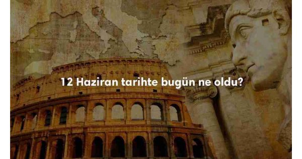12 Haziran Tarihte Bugün