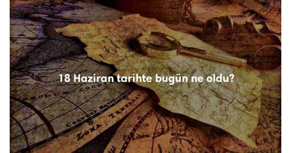 18 Haziran Tarihte Bugün