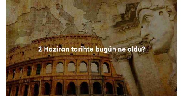 2 Haziran Tarihte Bugün