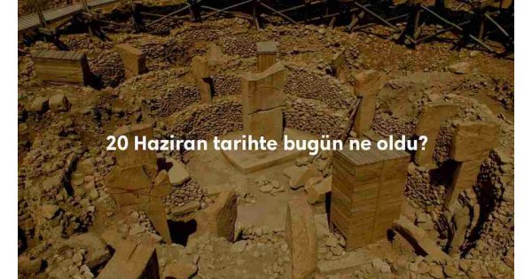 20 Haziran Tarihte Bugün