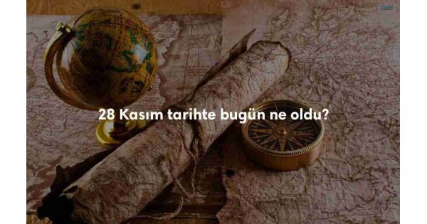 28 Kasım Tarihte Bugün