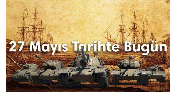 27 Mayıs Tarihte Bugün
