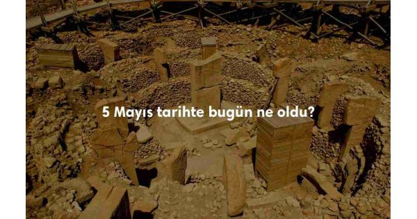 5 Mayıs Tarihte Bugün