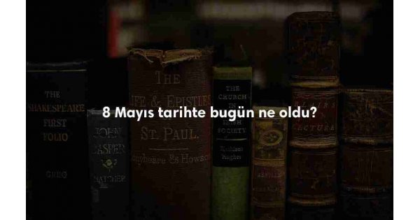 8 Mayıs Tarihte Bugün