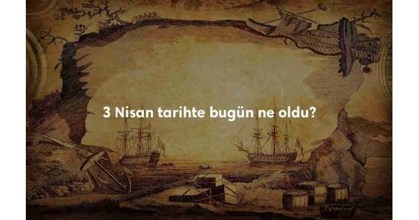 3 Nisan Tarihte Bugün