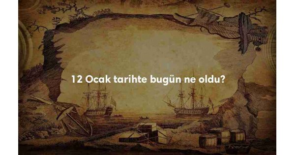 12 Ocak Tarihte Bugün