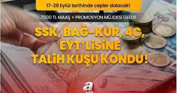 SSK, Bağ-Kur, 4C, EYT’lisine TALİH KUŞU KONDU! 7500 TL maaş + Promosyon müjdesi geldi! 17-28 Eylül tarihinde cepler dolacak! 