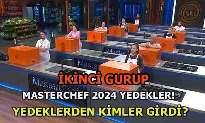 MASTERCHEF YEDEKLER VE ANA KADRO YARIŞMACILARI: MasterChef yedeklerden giren yarışmacılar kim oldu? MasterChef 2024 ana kadroya giren yarışmacılar ve yedekler
