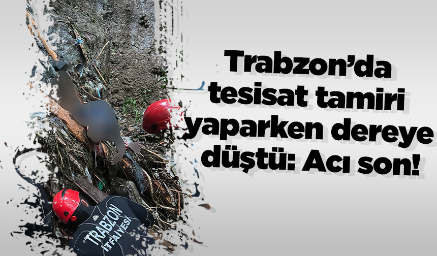 Trabzon’da tesisat tamiri sırasında dereye düşen kişi hayatını kaybetti. Olay, bölgedeki vatandaşlar arasında üzüntü yarattı. Trabzon’da tesisat tamiri sırasında dereye düşen kişi hayatını kaybetti. Olay, bölgedeki vatandaşlar arasında üzüntü yarattı.