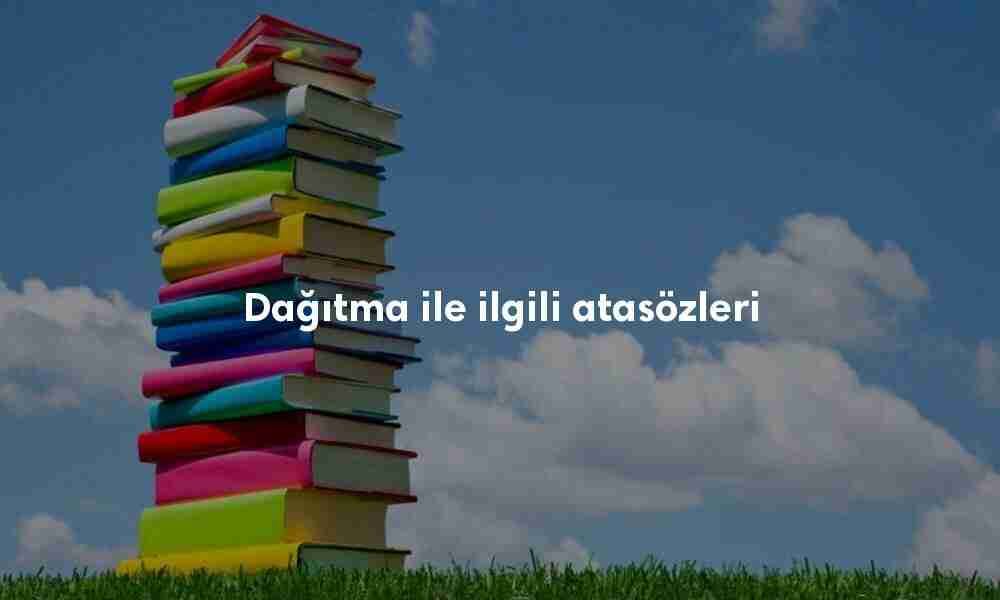 Dağıtma ile ilgili atasözleri