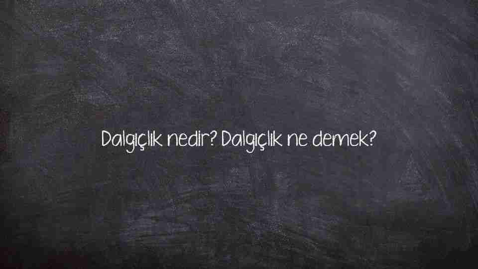 Dalgıçlık nedir? Dalgıçlık ne demek?