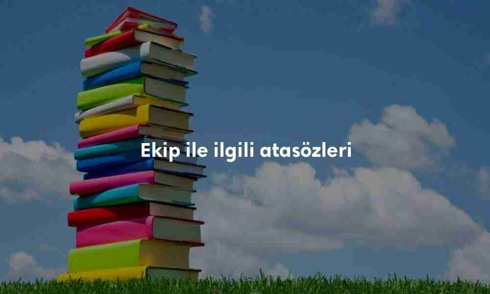 Ekip ile ilgili atasözleri Ekip ile ilgili atasözleri