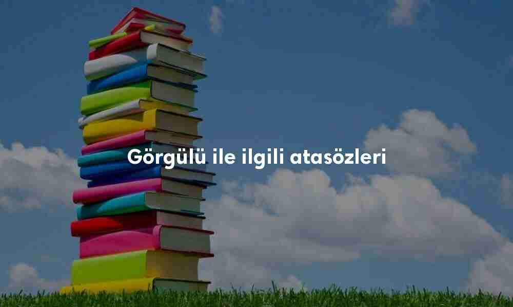 Görgülü ile ilgili atasözleri Görgülü ile ilgili atasözleri