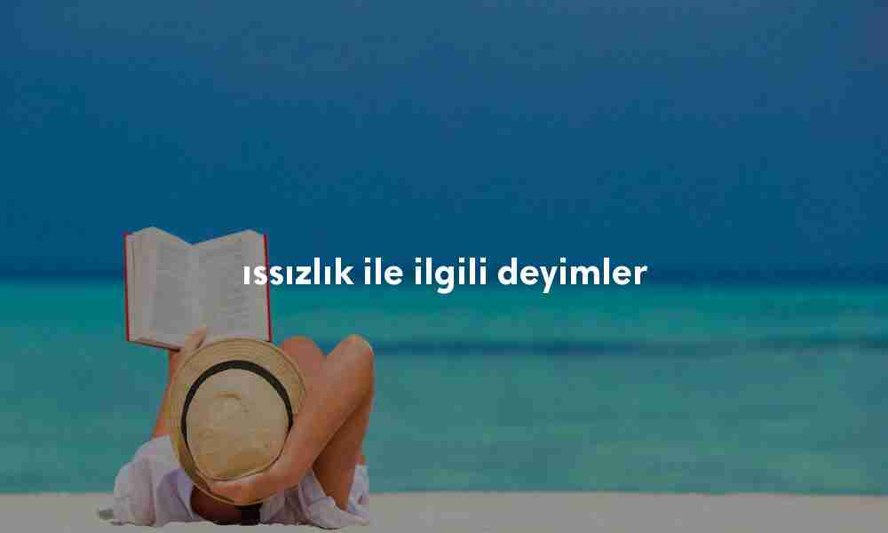 ıssızlık ile ilgili deyimler ıssızlık ile ilgili deyimler