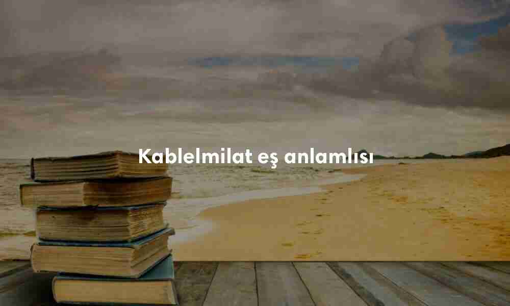 Kablelmilat eş anlamlısı Kablelmilat eş anlamlısı
