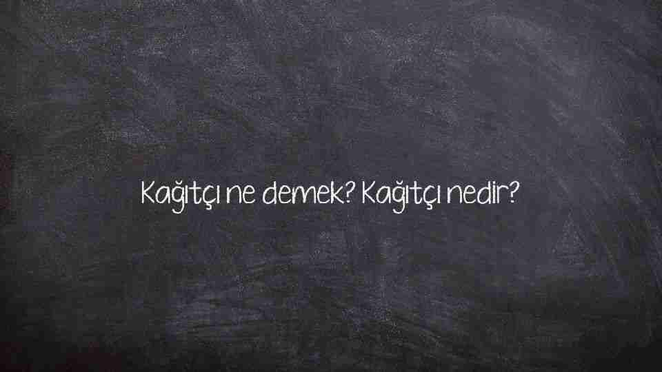 Kağıtçı ne demek? Kağıtçı nedir?