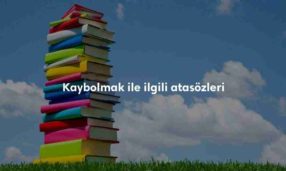 Kaybolmak ile ilgili atasözleri
