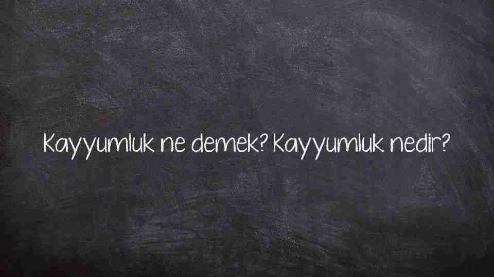 Kayyumluk ne demek? Kayyumluk nedir?