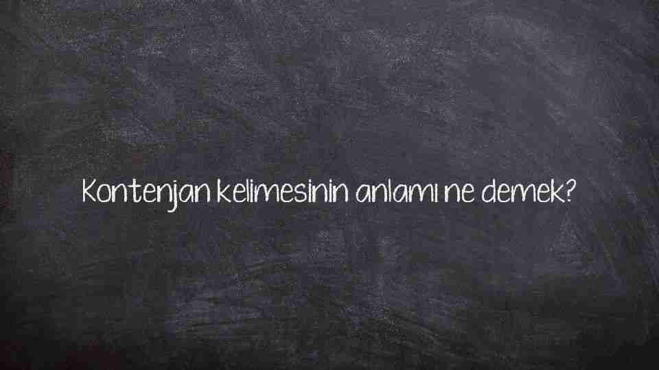 Kontenjan kelimesinin anlamı ne demek?