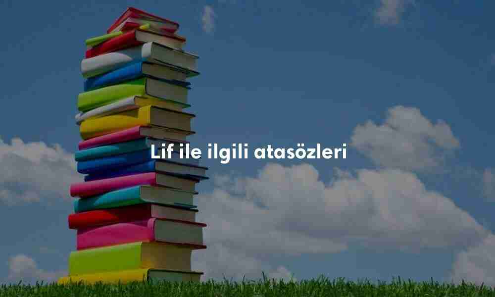 Lif ile ilgili atasözleri Lif ile ilgili atasözleri