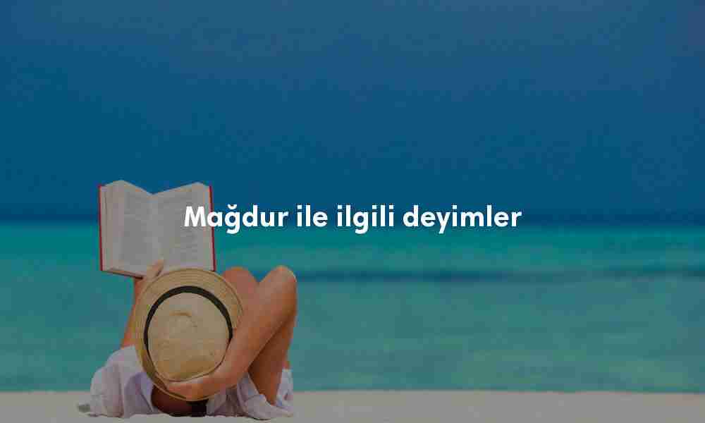 Mağdur ile ilgili deyimler Mağdur ile ilgili deyimler