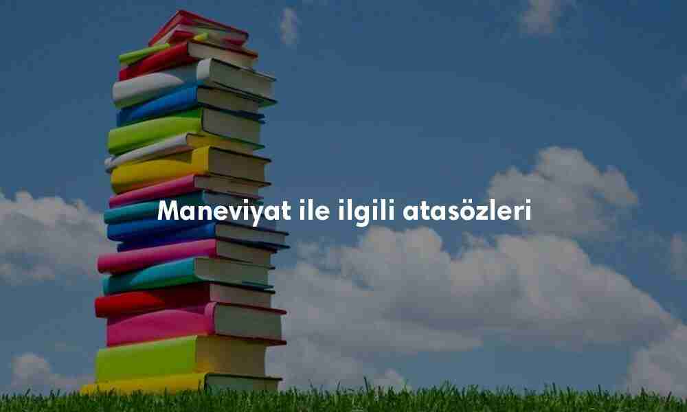 Maneviyat ile ilgili atasözleri Maneviyat ile ilgili atasözleri