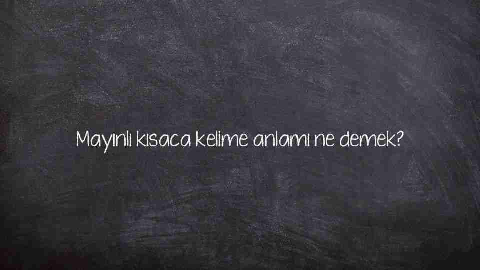 Mayınlı kısaca kelime anlamı ne demek?