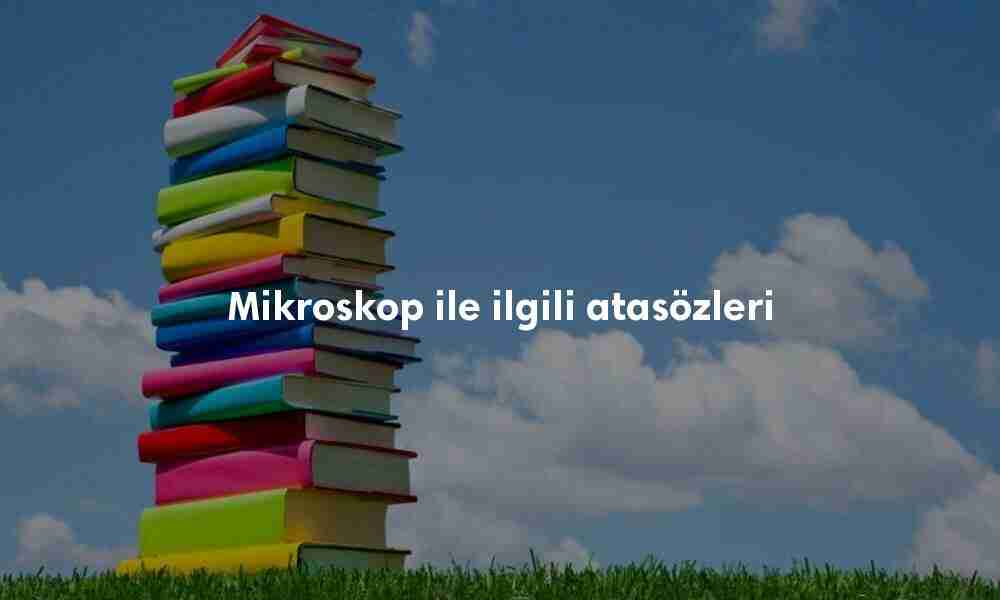Mikroskop ile ilgili atasözleri Mikroskop ile ilgili atasözleri