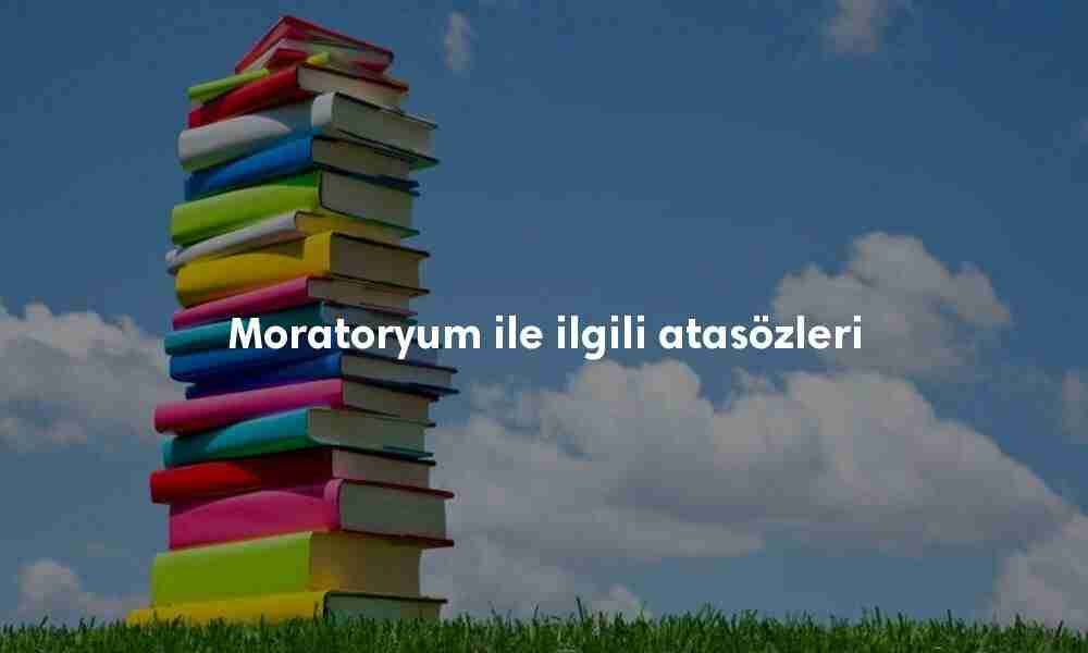 Moratoryum ile ilgili atasözleri