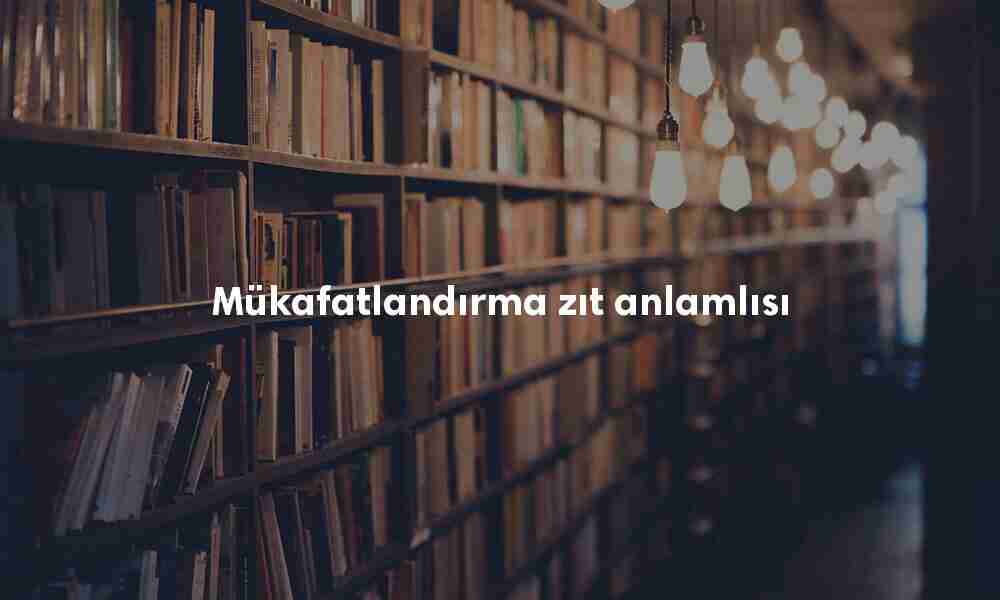 Mükafatlandırma zıt anlamlısı Mükafatlandırma zıt anlamlısı