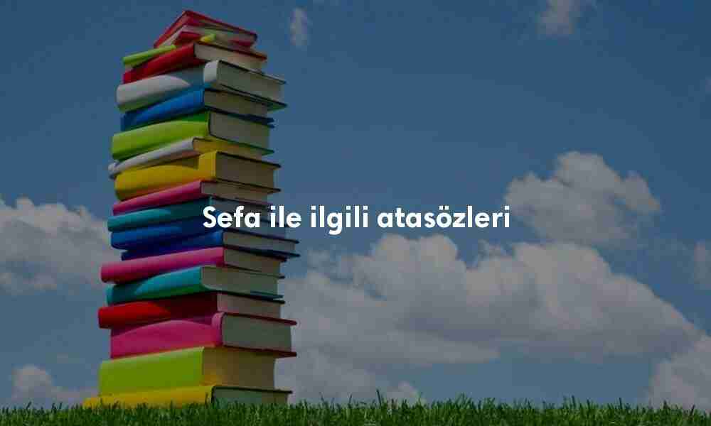 Sefa ile ilgili atasözleri Sefa ile ilgili atasözleri