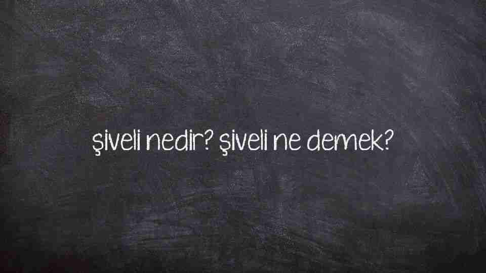 şiveli nedir? şiveli ne demek?