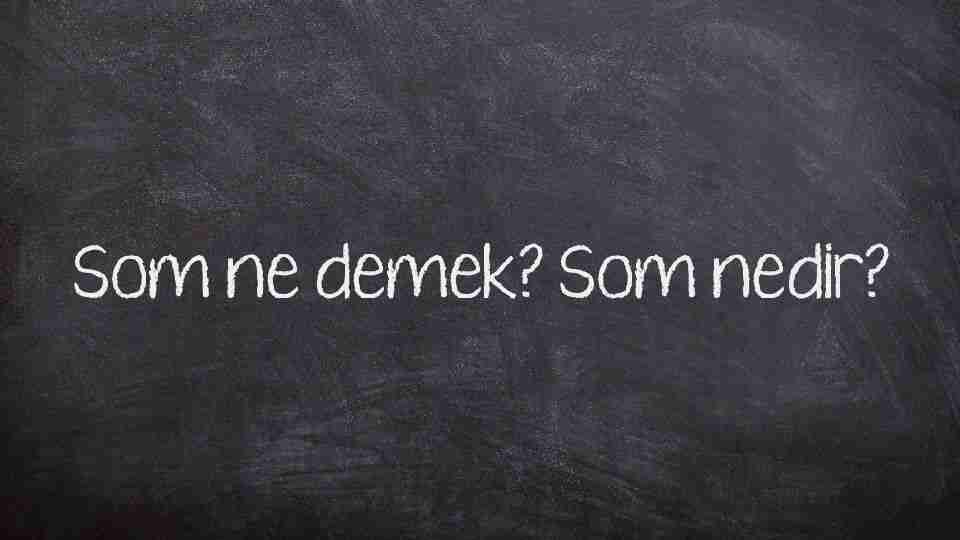 Şom ne demek? Şom ağızlı kime denir?