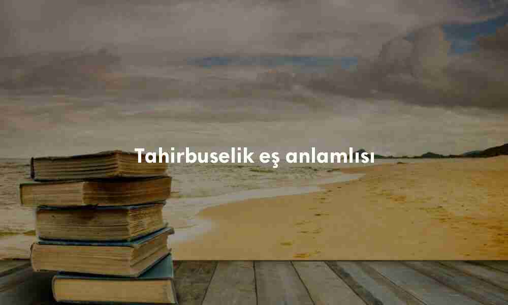Tahirbuselik eş anlamlısı