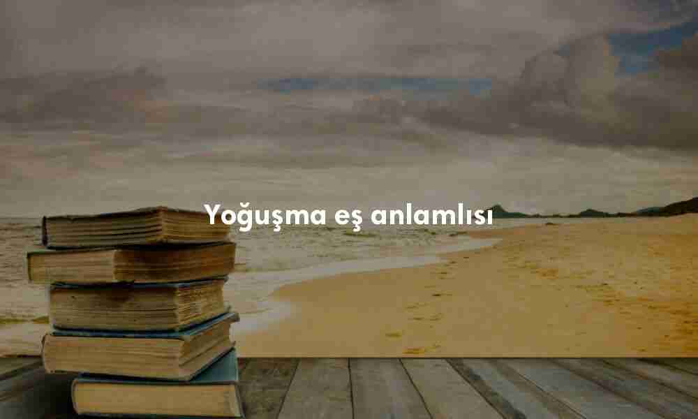 Yoğuşma eş anlamlısı