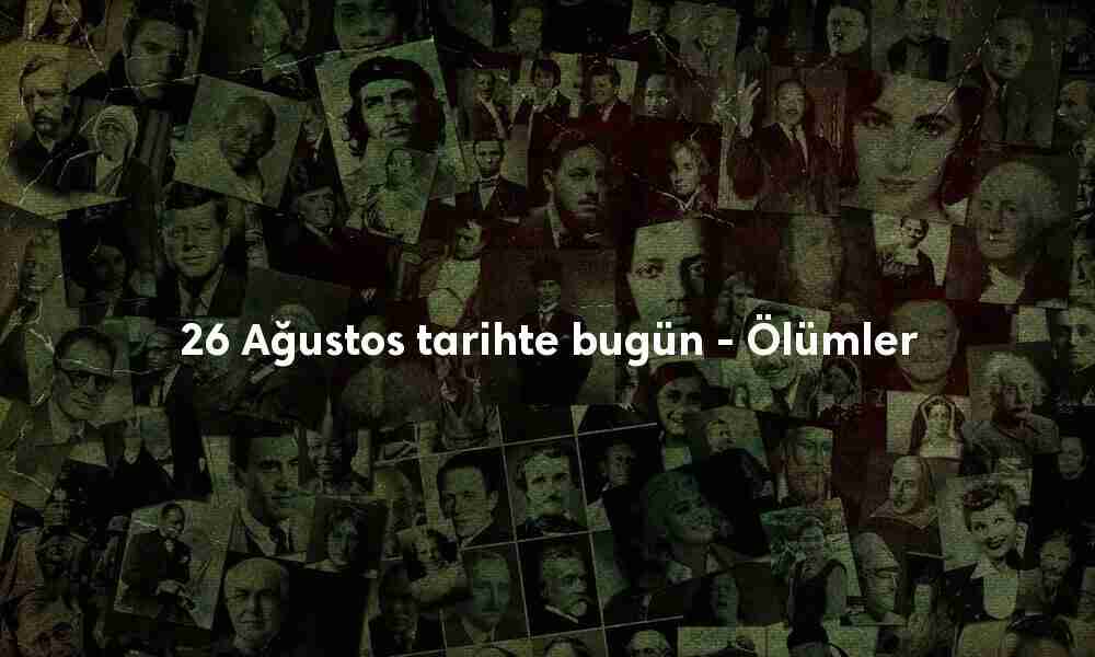 26 Ağustos tarihte bugün ölenler