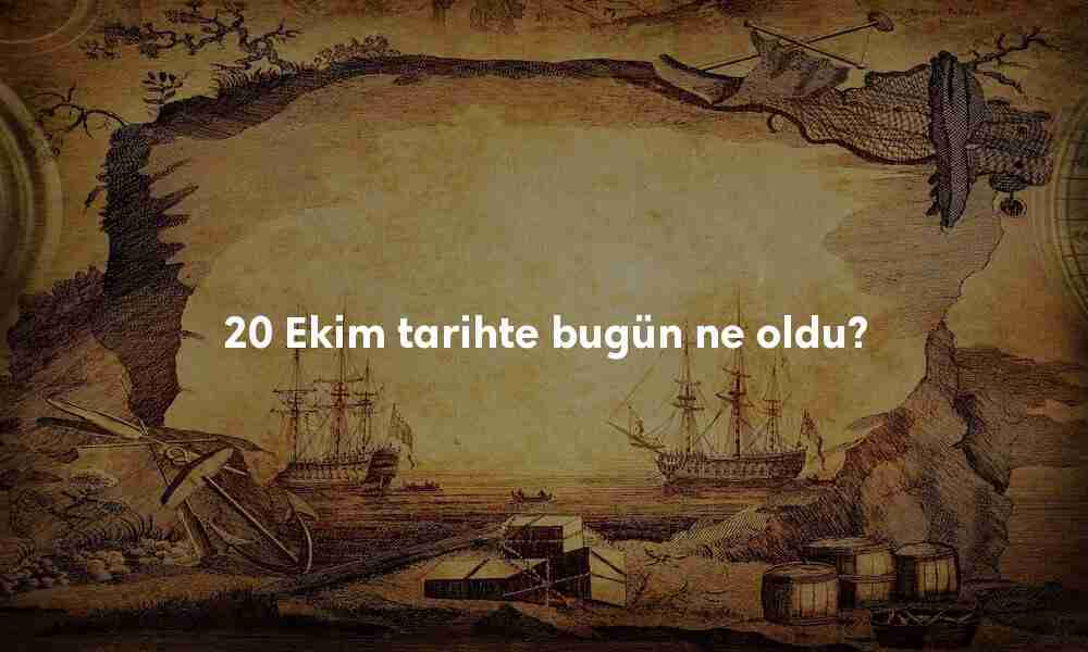 20 Ekim Tarihte Bugün
