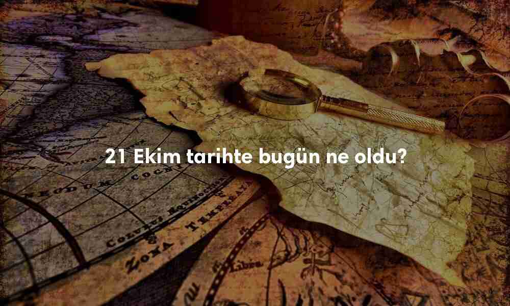 21 Ekim Tarihte Bugün