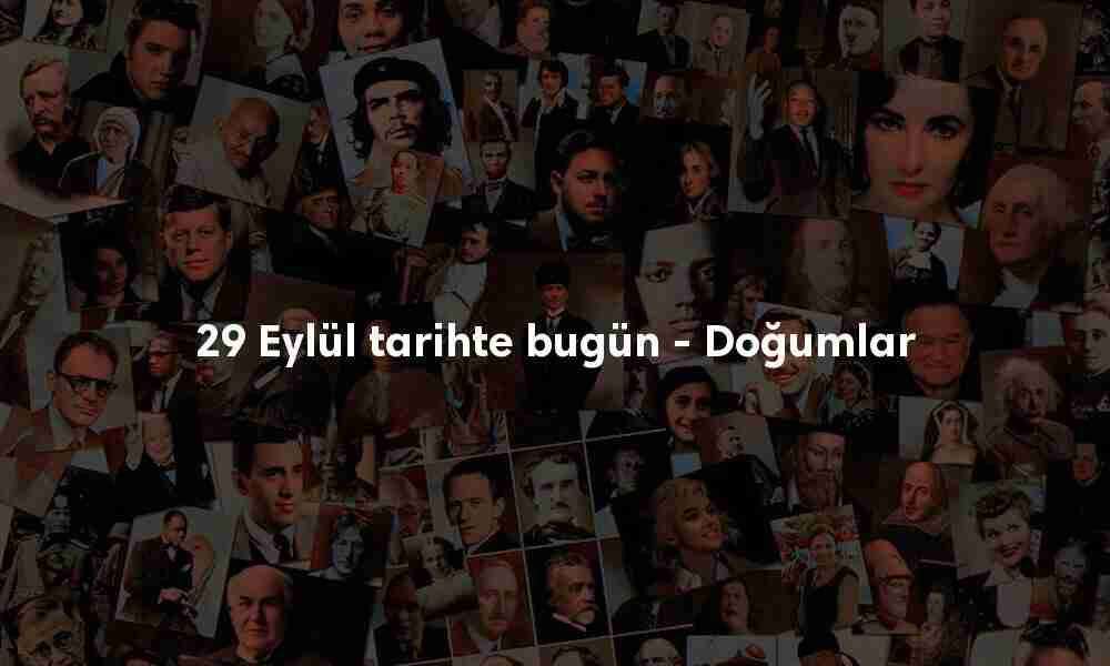 29 Eylül tarihte bugün doğanlar