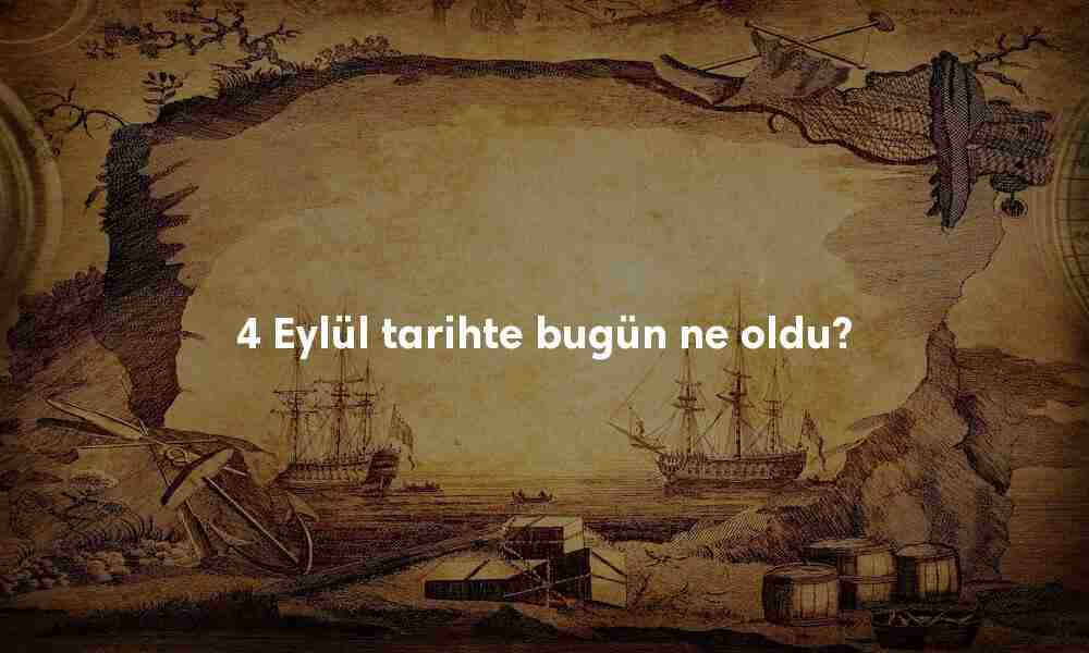 4 Eylül Tarihte Bugün