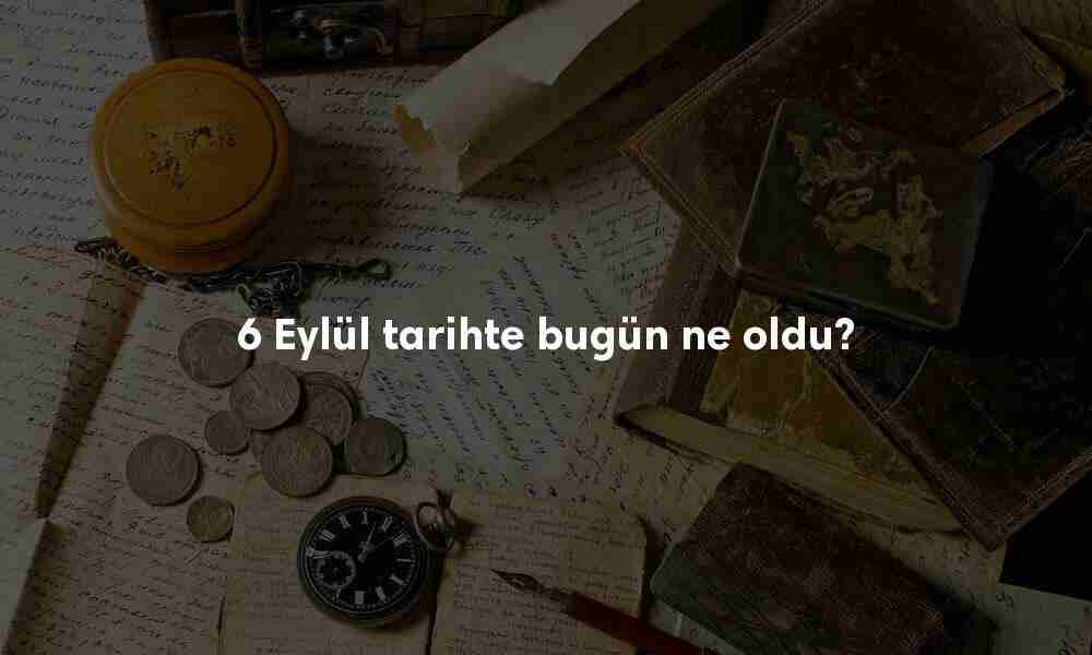 6 Eylül Tarihte Bugün