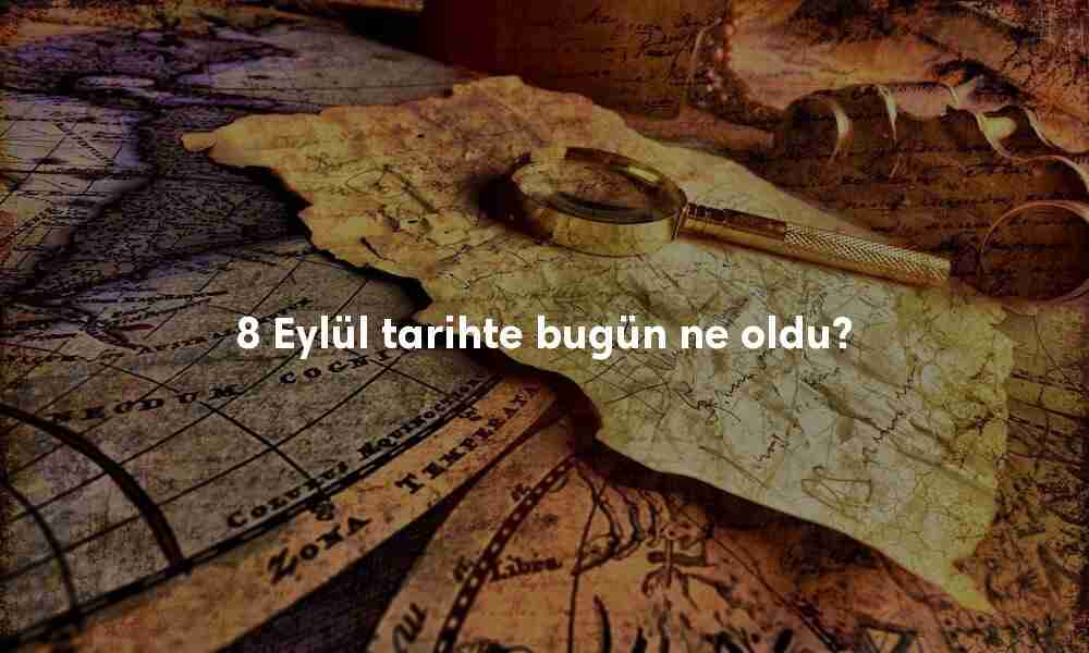 8 Eylül Tarihte Bugün