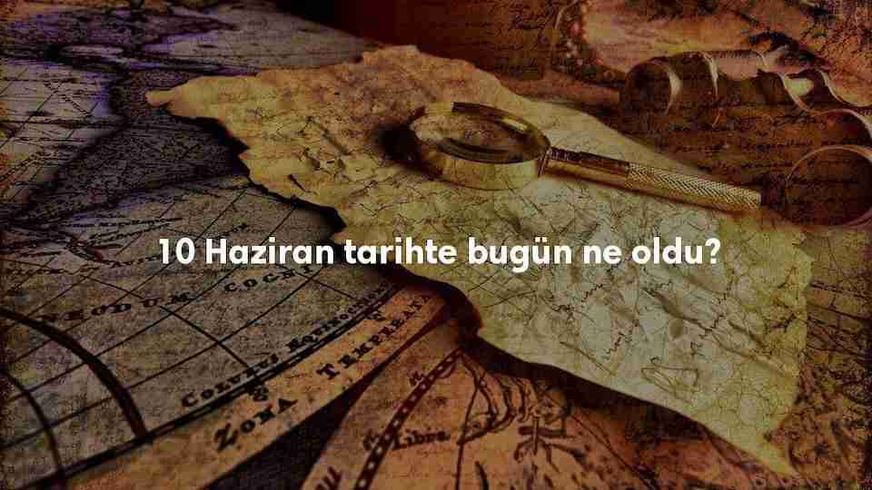 10 Haziran Tarihte Bugün