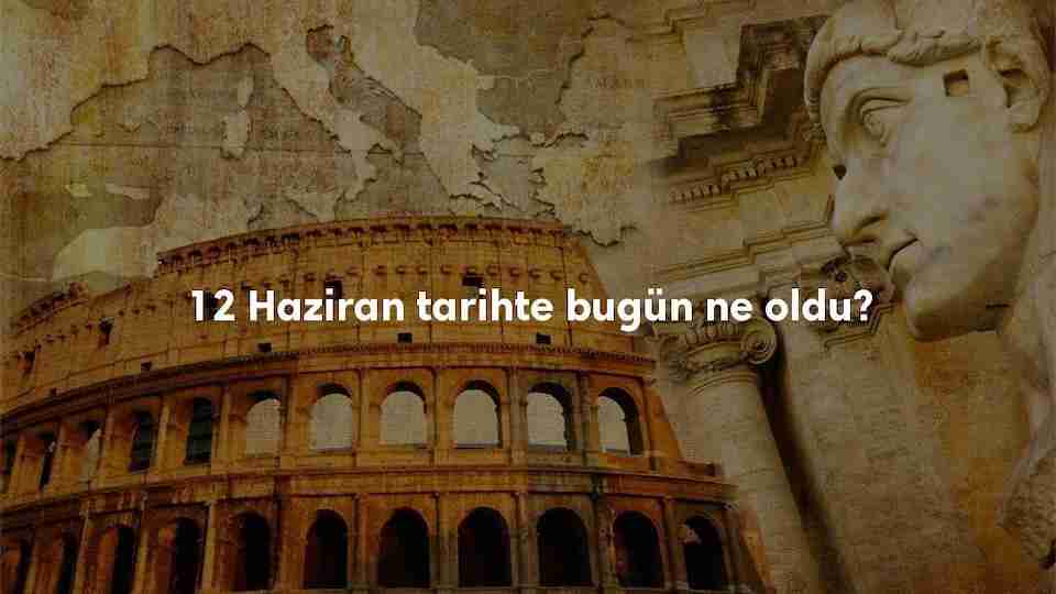 12 Haziran Tarihte Bugün