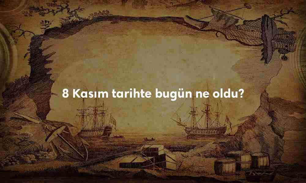 8 Kasım Tarihte Bugün