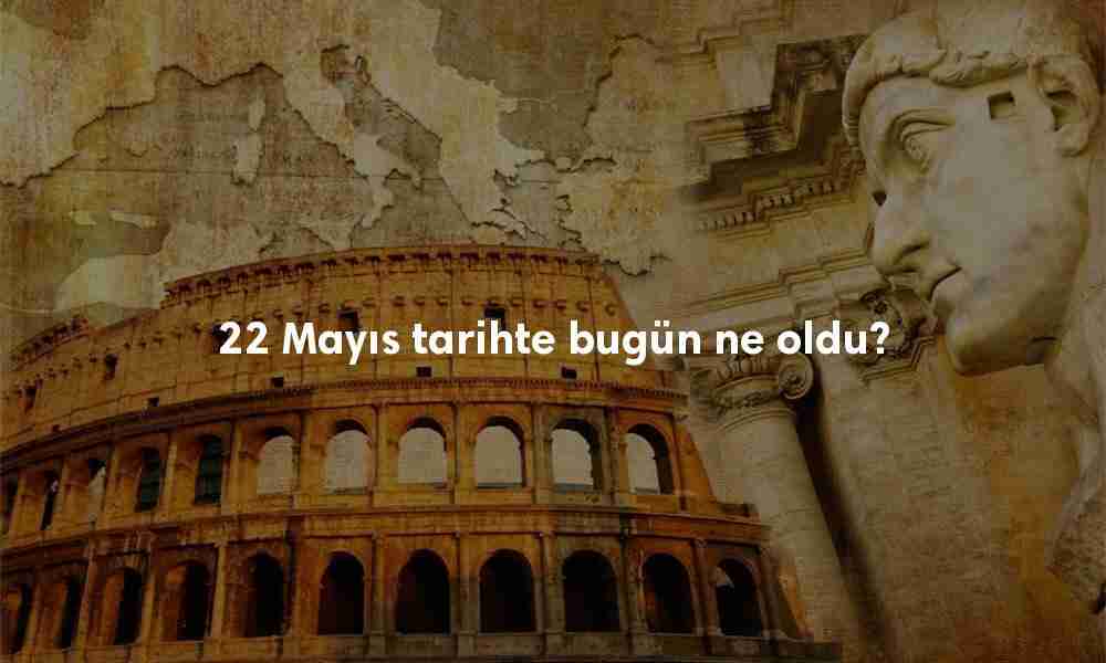 22 Mayıs Tarihte Bugün