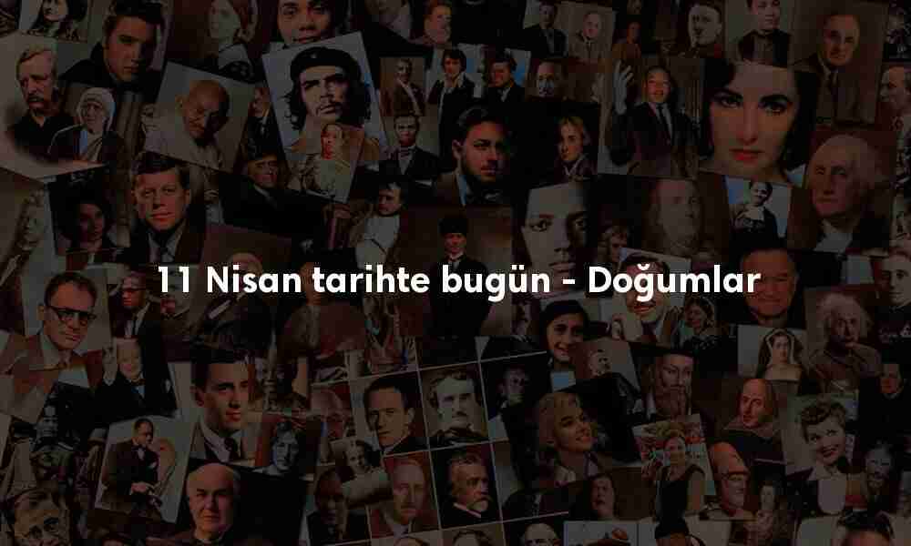 11 Nisan tarihte bugün doğanlar
