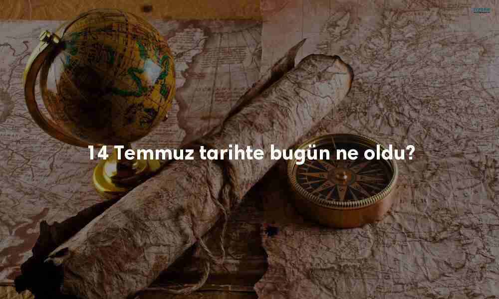 14 Temmuz Tarihte Bugün