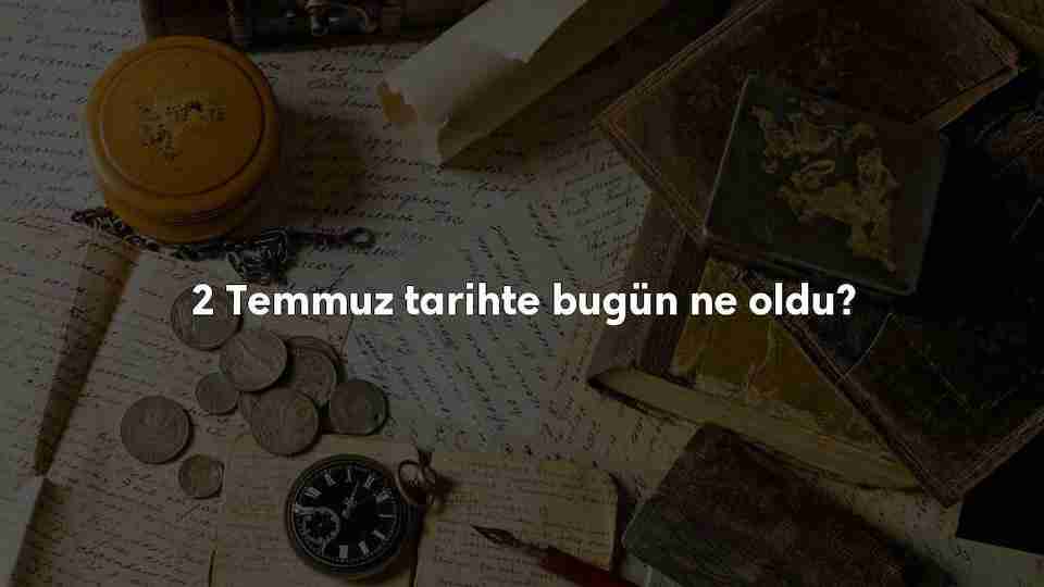 2 Temmuz Tarihte Bugün