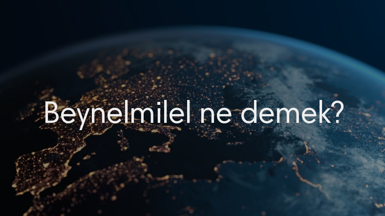 Beynelmilel Ne Demek, TDK Sözlük Anlamı Nedir?